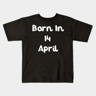 Born In 14 April Kids T-Shirt